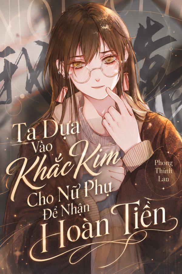 Ta Dựa Vào Khắc Kim Cho Nữ Phụ Để Nhận Hoàn Tiền