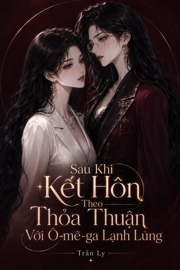 Sau Khi Kết Hôn Theo Thỏa Thuận Với Ô-mê-ga Lạnh Lùng