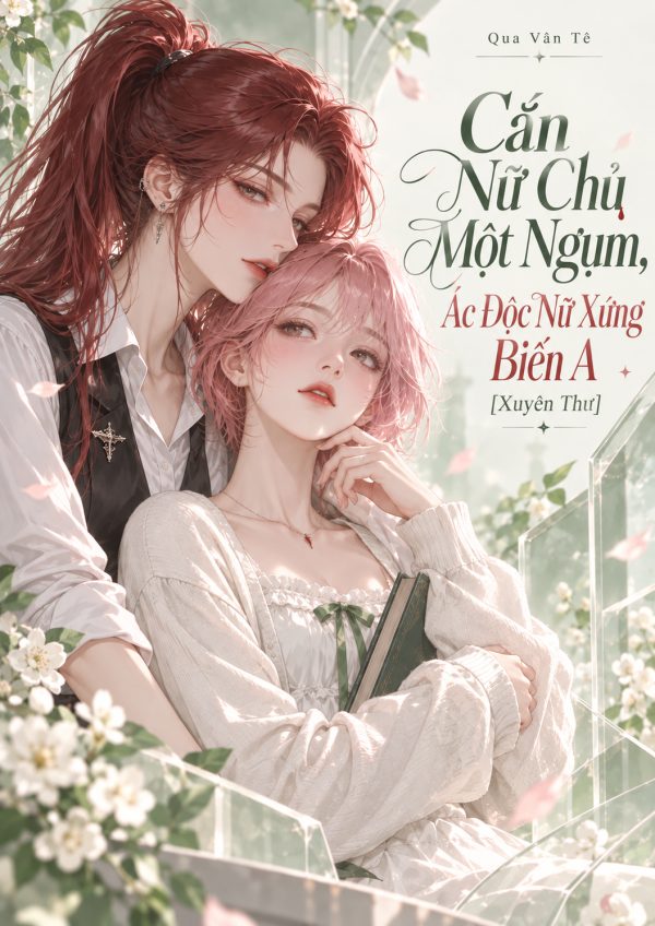 Cắn Nữ Chủ Một Ngụm, Ác Độc Nữ Xứng Biến A [Xuyên Thư]