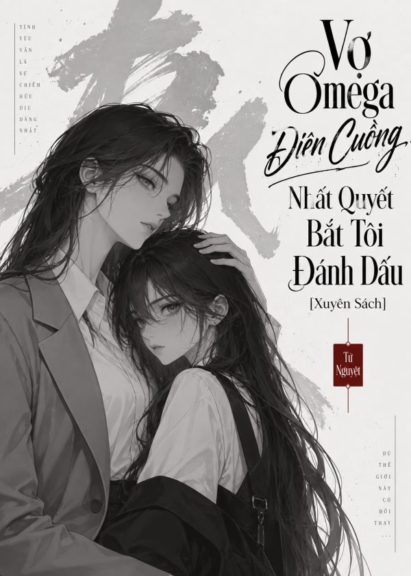 Vợ Omega Điên Cuồng Nhất Quyết Bắt Tôi Đánh Dấu [Xuyên Sách]